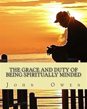 Bild des Verkufers fr Grace and Duty of Being Spiritually Minded zum Verkauf von GreatBookPrices