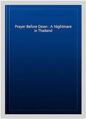 Immagine del venditore per Prayer Before Dawn : A Nightmare in Thailand venduto da GreatBookPrices