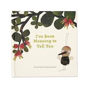 Seller image for I've Been Meaning to Tell You : A Book About Being Your Friend for sale by GreatBookPrices