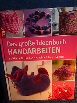 Seller image for Das groe Ideenbuch Handarbeiten : stricken - strickfilzen - hkeln - nhen - sticken. for sale by Versandantiquariat Ingo Lutter