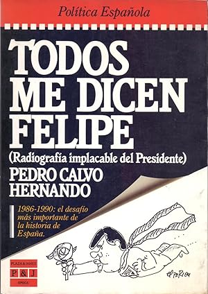 Immagine del venditore per TODOS ME DICEN FELIPE (RADIOGRAFIA IMPLACABLE DEL PRESIDENTE), 1986-1990: EL DESAFIO MAS IMPORTANTE DE LA HISTORIA DE ESPAA venduto da Libreria 7 Soles