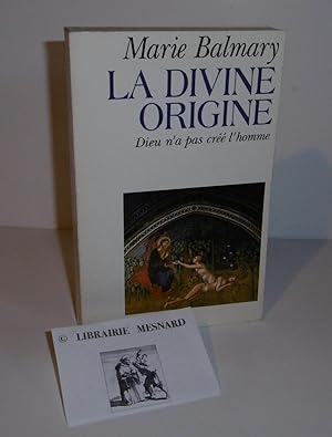 La divine origine. Dieu n'a pas créé l'homme. Paris. Bernard Grasset. 1993.
