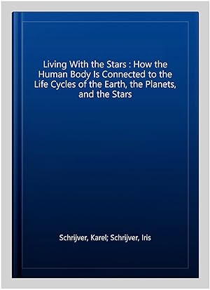 Imagen del vendedor de Living With the Stars : How the Human Body Is Connected to the Life Cycles of the Earth, the Planets, and the Stars a la venta por GreatBookPrices