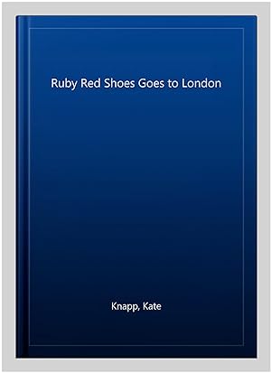 Seller image for Ruby Red Shoes Goes to London for sale by GreatBookPrices