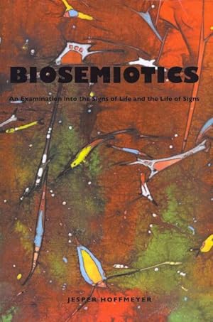 Image du vendeur pour Biosemiotics : An Examination into the Signs of Life and the Life of Signs mis en vente par GreatBookPrices