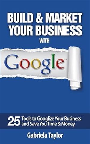 Seller image for Build & Market Your Business With Google for sale by GreatBookPrices