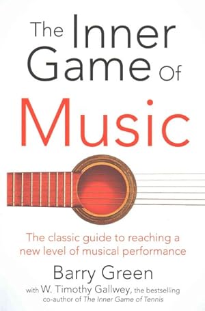 Imagen del vendedor de Inner Game of Music : Overcome Obstacles, Improve Concentration and Reduce Nervousness to Reach a New Level of Musical Performance a la venta por GreatBookPrices