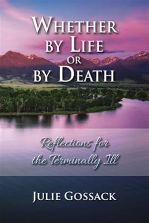 Image du vendeur pour Whether by Life or by Death: Reflections for the Terminally Ill mis en vente par GreatBookPrices