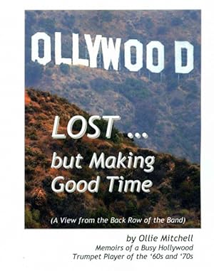Imagen del vendedor de Lost. but Making Good Time : Memoirs of a Busy Hollywood Trumpet Player of the '60s and '70s a la venta por GreatBookPrices
