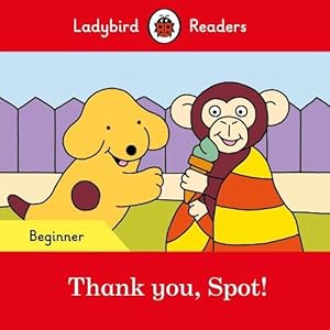 Seller image for Ladybird Readers Beginner Level - Spot - Thank you, Spot! (ELT Graded Reader) (Paperback) for sale by Grand Eagle Retail