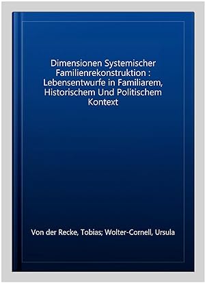 Seller image for Dimensionen Systemischer Familienrekonstruktion : Lebensentwurfe in Familiarem, Historischem Und Politischem Kontext -Language: german for sale by GreatBookPrices