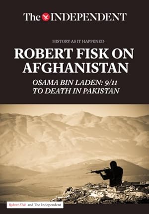 Seller image for Robert Fisk on Afghanistan : Osama Bin Laden: 9/11 to Death in Pakistan for sale by GreatBookPrices