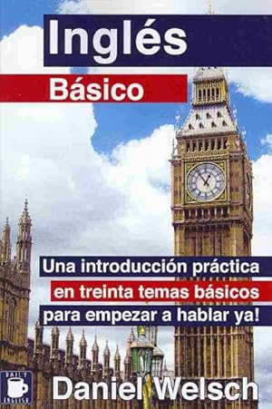 Seller image for Ingls Bsico : Una Introduccin Prctica En Treinta Temas Bsicos Para Empezar a Hablar Ya! -Language: spanish for sale by GreatBookPrices