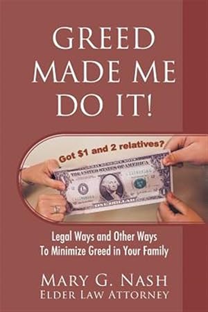 Bild des Verkufers fr Greed Made Me Do It! Legal Ways and Other Ways to Minimize Greed in Your Family zum Verkauf von GreatBookPrices