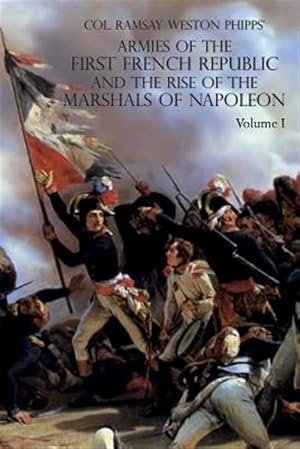 Imagen del vendedor de ARMIES OF THE FIRST FRENCH REPUBLIC AND THE RISE OF THE MARSHALS OF NAPOLEON I: VOLUME I: The Armee du Nord a la venta por GreatBookPrices