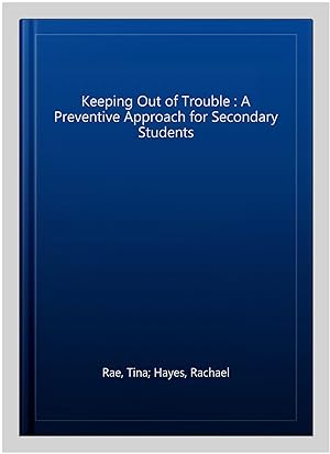 Seller image for Keeping Out of Trouble : A Preventive Approach for Secondary Students for sale by GreatBookPrices