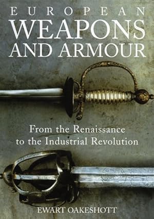 Seller image for European Weapons and Armour : From the Renaissance to the Industrial Revolution for sale by GreatBookPrices
