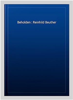 Imagen del vendedor de Beholden : Reinhild Beuther a la venta por GreatBookPrices