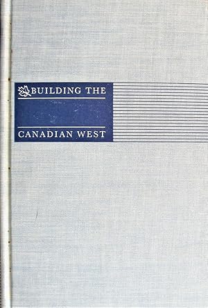 Bild des Verkufers fr Building the Canadian West. The Land and Colonization Policies of the Canadian Pacific Railway zum Verkauf von Ken Jackson