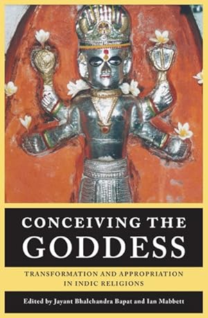 Seller image for Conceiving the Goddess : Transformation and Appropriation in Indic Religions for sale by GreatBookPrices