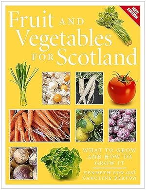 Bild des Verkufers fr Fruit and Vegetables for Scotland : What to Grow and How to Grow It zum Verkauf von GreatBookPrices