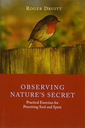 Bild des Verkufers fr Observing Nature's Secret : Practical Exercises for Perceiving Soul and Spirit zum Verkauf von GreatBookPrices