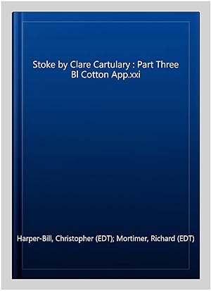 Image du vendeur pour Stoke by Clare Cartulary : Part Three Bl Cotton App.xxi mis en vente par GreatBookPrices