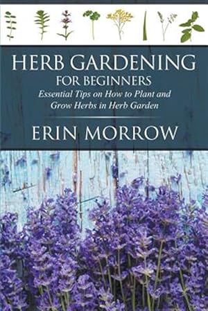 Herb Gardening For Beginners Essential, Herb Garden Tips Beginners
