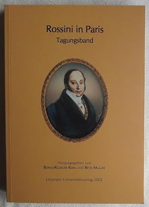 Rossini in Paris : Tagungsband ; Universität Leipzig. Frankreich-Zentrum: Veröffentlichungen des ...