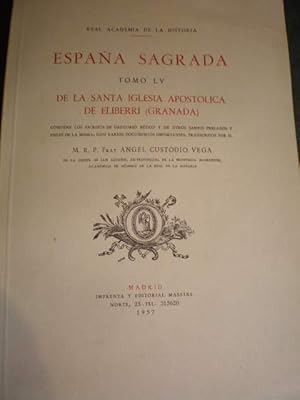 Imagen del vendedor de Espaa Sagrada Tomo LV. De la Santa Iglesia Apostlica de Eliberri ( Granada) Contiene los escritos de Gregorio Btico y de otros Santos Prelados y Fieles de la misma, con varios documentos importantes a la venta por Librera Antonio Azorn