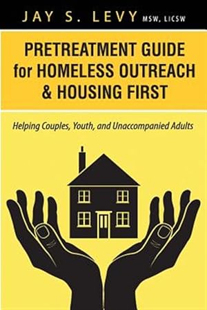 Bild des Verkufers fr Pretreatment Guide for Homeless Outreach & Housing First : Helping Couples, Youth, and Unaccompanied Adults zum Verkauf von GreatBookPrices