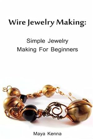Immagine del venditore per Wire Jewelry Making: Simple Jewelry Making for Beginners: (DIY Jewery, Wire Jewelry) venduto da GreatBookPrices