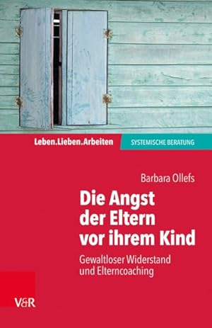 Seller image for Die Angst Der Eltern Vor Ihrem Kind : Gewaltloser Widerstand Und Elterncoaching -Language: german for sale by GreatBookPrices