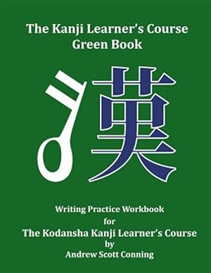 Image du vendeur pour The Kanji Learner's Course Green Book: Writing Practice Workbook for the Kodansha Kanji Learner's Course mis en vente par GreatBookPrices