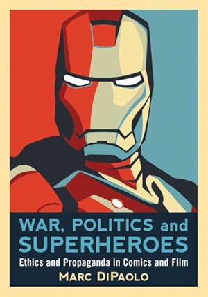Image du vendeur pour War, Politics and Superheroes : Ethics and Propaganda in Comics and Film mis en vente par GreatBookPrices