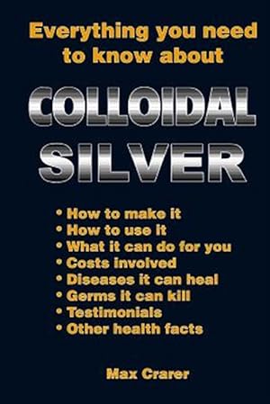 Seller image for Everything You Need to Know About Colloidal Silver for sale by GreatBookPrices