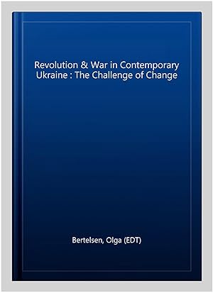 Bild des Verkufers fr Revolution & War in Contemporary Ukraine : The Challenge of Change zum Verkauf von GreatBookPrices