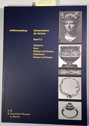 Bild des Verkufers fr Staatliche Museen zu Berlin. Dokumentation der Verluste. Antikensammlung Band V.1: Skulpturen, Vasen, Elfenbein und Knochen, Goldschmuck, Gemmen und Kameen zum Verkauf von Antiquariat Trger