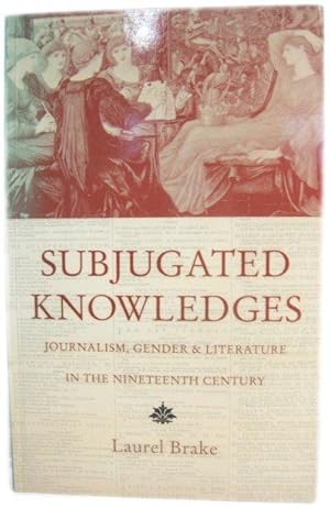 Bild des Verkufers fr Subjugated Knowledges: Journalism, Gender and Literature in the Nineteenth Century zum Verkauf von PsychoBabel & Skoob Books