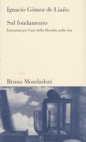 Immagine del venditore per Sul fondamento. Istruzioni per l'uso della filosofia nella vita venduto da Arca dei libri di Lorenzo Casi