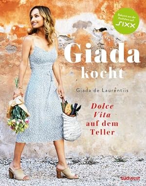 Giada kocht : Dolce Vita auf dem Teller - Leichte und gesunde Varianten italienischer Lieblings-R...