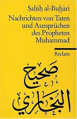 Seller image for [ a ī ] ;  a ī  al-Bu  rī : Nachrichten von Taten und Aussprchen des Propheten Muhammad. ausgew., aus dem Arab. bers. und hrsg. von Dieter Ferchl / Reclams Universal-Bibliothek ; Nr. 4208 for sale by Die Wortfreunde - Antiquariat Wirthwein Matthias Wirthwein