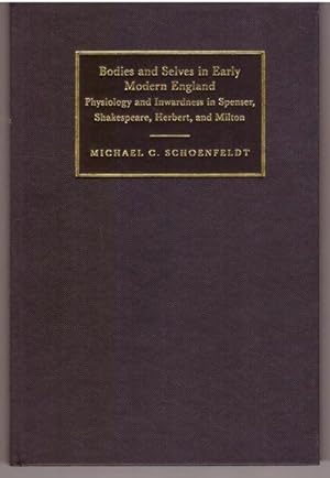 Bodies and Selves in Early Modern England: Physiology and Inwardness in Spenser, Shakespeare, Her...