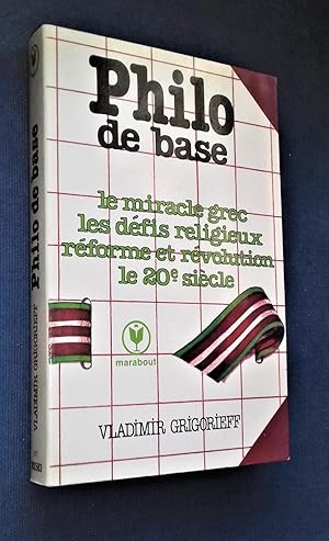 Bild des Verkufers fr Philo de base : Le Miracle grec - Les Dfis religieux - Rforme et Rvolution - Le 20me sicle. zum Verkauf von Librairie Pique-Puces