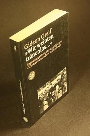 Bild des Verkufers fr Wir weinten trnenlos : Augenzeugenberichte der jdischen "Sonderkommandos" in Auschwitz. Aus dem Hebrischen bersetzt von Matthias Schmidt zum Verkauf von Steven Wolfe Books