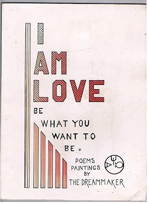 I Am Love. Be What You Want To Be. Poems Paintings by The Dreammaker. (SIGNED 1st edn)