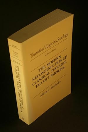 Bild des Verkufers fr Theoretical Logic in Sociology, Volume 4 : The Modern Reconstruction of Classical Thought : Talcott Parsons. zum Verkauf von Steven Wolfe Books