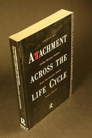 Imagen del vendedor de Attachment across the life cycle. Edited by Colin Murray Parkes, Joan Stevenson-Hinde, and Peter Marris a la venta por Steven Wolfe Books