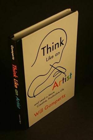 Seller image for Think like an artist: and lead a more creative, productive life. for sale by Steven Wolfe Books