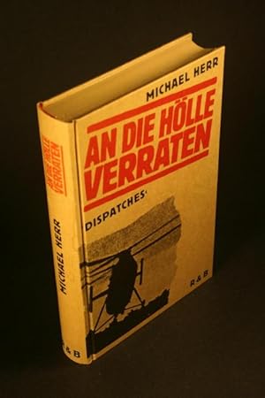 Imagen del vendedor de An die Hlle verraten: "Dispatches". Aus dem Amerikanischen von Benjamin Schwarz a la venta por Steven Wolfe Books